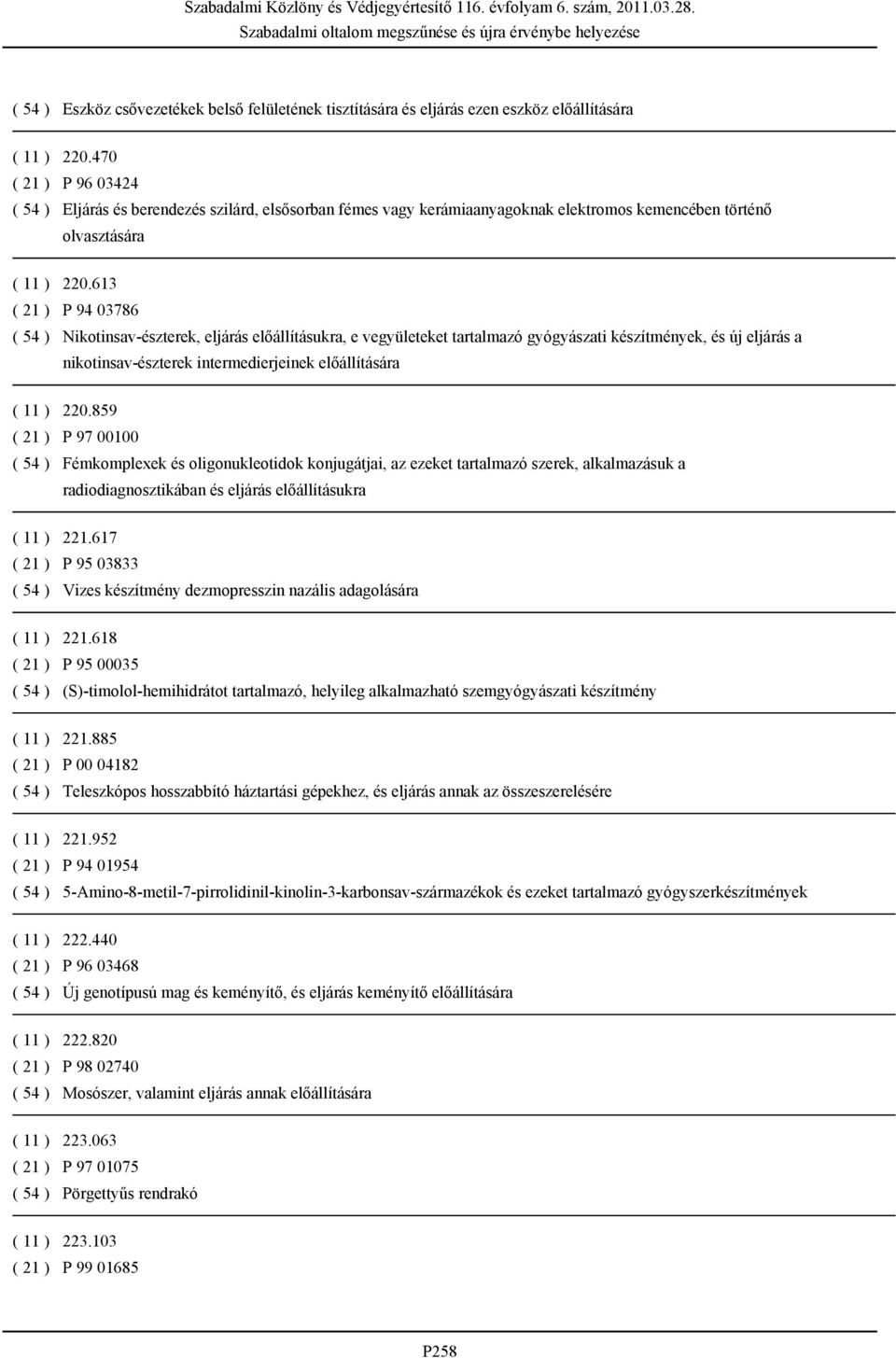 613 ( 21 ) P 94 03786 ( 54 ) Nikotinsav-észterek, eljárás előállításukra, e vegyületeket tartalmazó gyógyászati készítmények, és új eljárás a nikotinsav-észterek intermedierjeinek előállítására ( 11