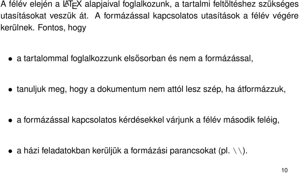 Fontos, hogy a tartalommal foglalkozzunk elsősorban és nem a formázással, tanuljuk meg, hogy a dokumentum nem