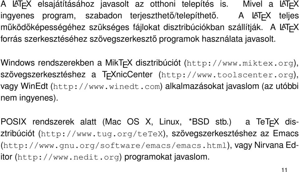 Windows rendszerekben a MikT E X disztribúciót (http://www.miktex.org), szövegszerkesztéshez a T E XnicCenter (http://www.toolscenter.org), vagy WinEdt (http://www.winedt.