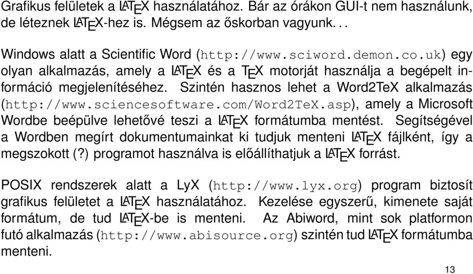 asp), amely a Microsoft Wordbe beépülve lehetővé teszi a LAT E X formátumba mentést. Segítségével a Wordben megírt dokumentumainkat ki tudjuk menteni LAT E X fájlként, így a megszokott (?