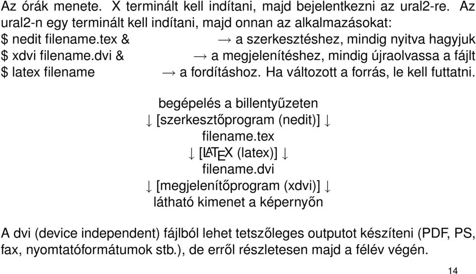 Ha változott a forrás, le kell futtatni. begépelés a billentyűzeten [szerkesztőprogram (nedit)] filename.tex [LAT E X (latex)] filename.