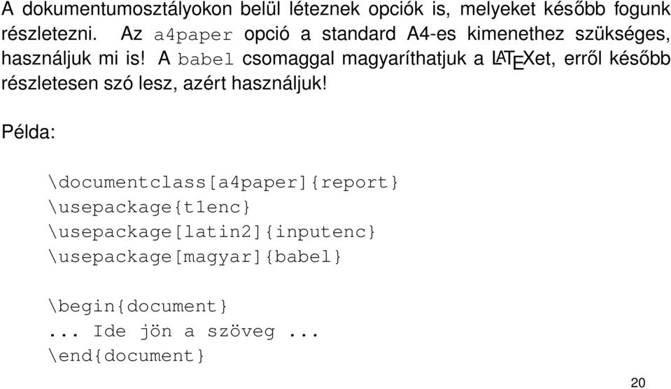 A babel csomaggal magyaríthatjuk a LAT E Xet, erről később részletesen szó lesz, azért használjuk!