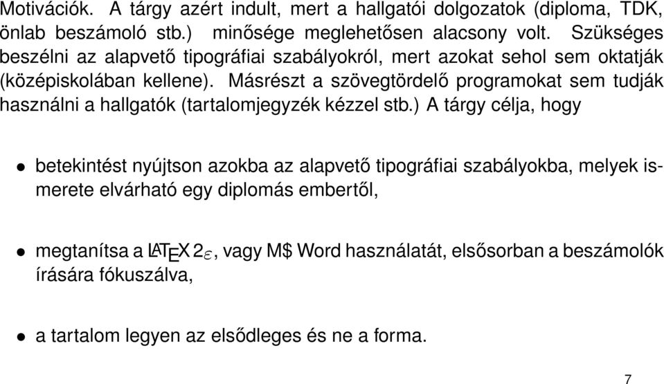 Másrészt a szövegtördelő programokat sem tudják használni a hallgatók (tartalomjegyzék kézzel stb.