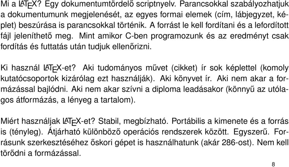 Aki tudományos művet (cikket) ír sok képlettel (komoly kutatócsoportok kizárólag ezt használják). Aki könyvet ír. Aki nem akar a formázással bajlódni.