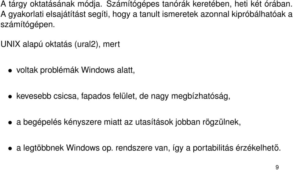 UNIX alapú oktatás (ural2), mert voltak problémák Windows alatt, kevesebb csicsa, fapados felület, de nagy