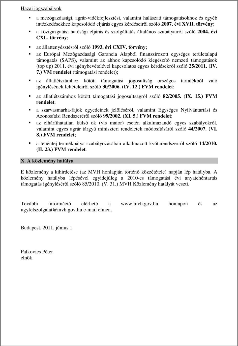 törvény; az Európai Mezőgazdasági Garancia Alapból finanszírozott egységes területalapú támogatás (SAPS), valamint az ahhoz kapcsolódó kiegészítő nemzeti támogatások (top up) 2011.