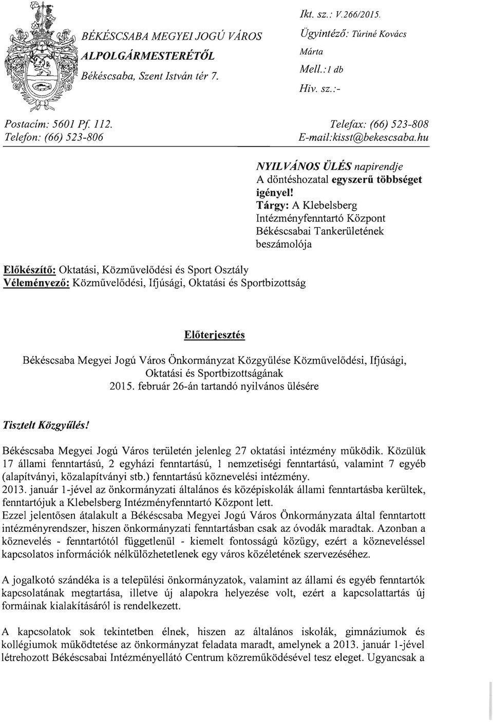 hu Előkészítő: Oktatási, Közművelődési és Sport Osztály Véleményező: Közművelődési, Ifjúsági, Oktatási és Sportbizottság NYILVÁNOS ÜLÉS napirendje A döntéshozatal egyszerű többséget igényel!