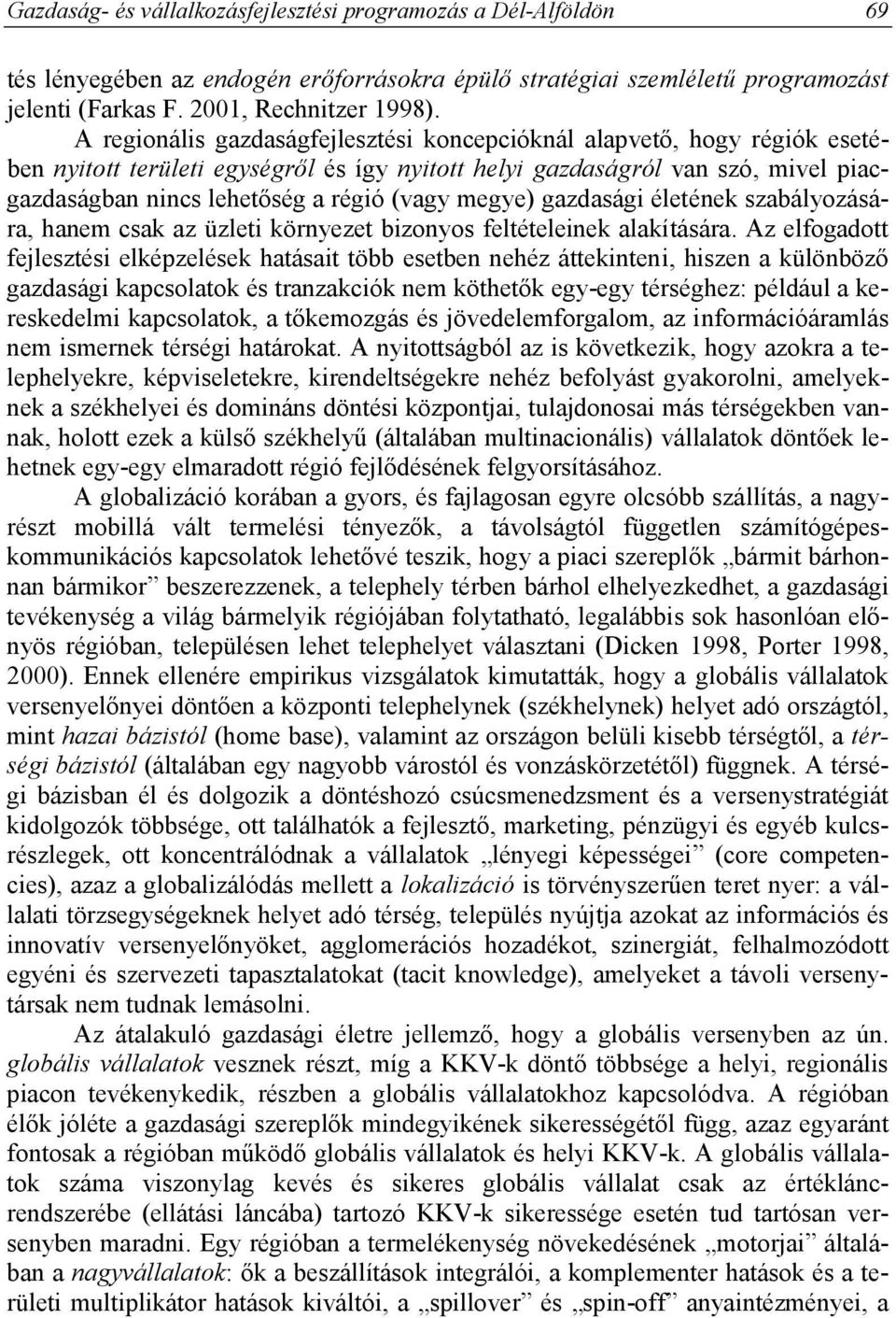 megye) gazdasági életének szabályozására, hanem csak az üzleti környezet bizonyos feltételeinek alakítására.