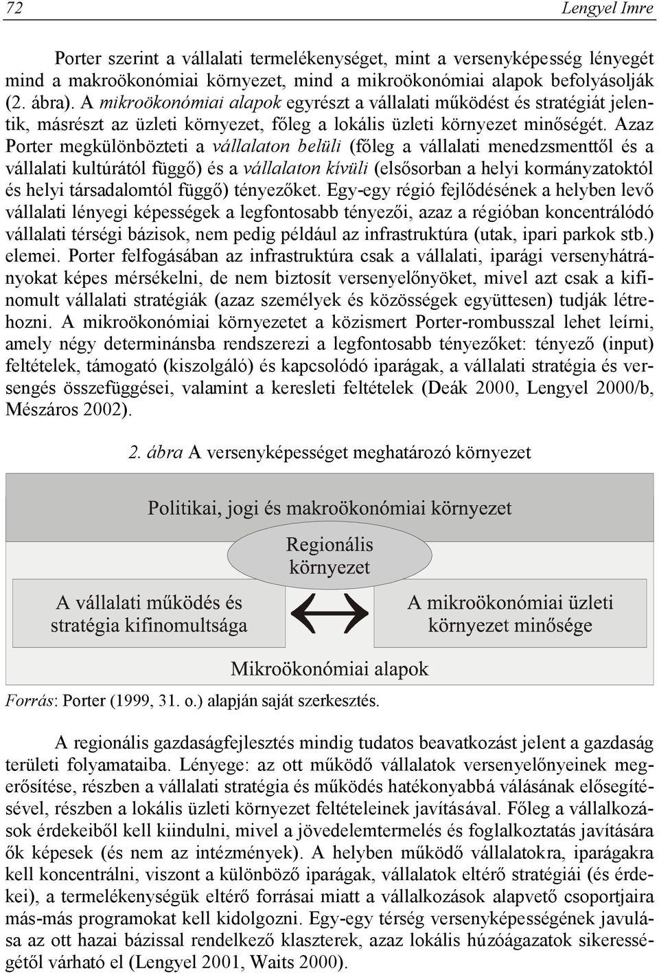 Azaz Porter megkülönbözteti a vállalaton belüli (főleg a vállalati menedzsmenttől és a vállalati kultúrától függő) és a vállalaton kívüli (elsősorban a helyi kormányzatoktól és helyi társadalomtól