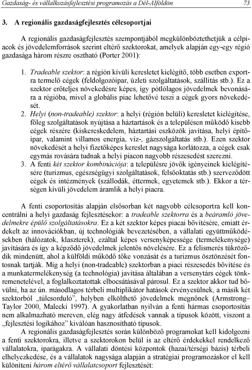 régió gazdasága három részre osztható (Porter 2001): 1.