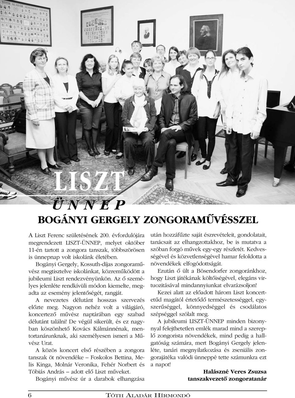 Bogányi Gergely, Kossuth-díjas zongoramûvész megtisztelve iskolánkat, közremûködött a jubileumi Liszt rendezvényünkön.