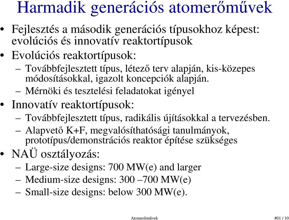 Mérnöki és tesztelési feladatokat igényel Innovatív reaktortípusok: Továbbfejlesztett típus, radikális újításokkal a tervezésben.