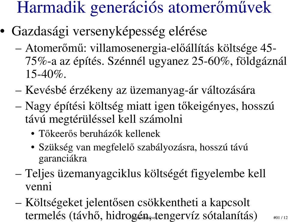 Kevésbé érzékeny az üzemanyag-ár változására Nagy építési költség miatt igen tıkeigényes, hosszú távú megtérüléssel kell számolni Tıkeerıs