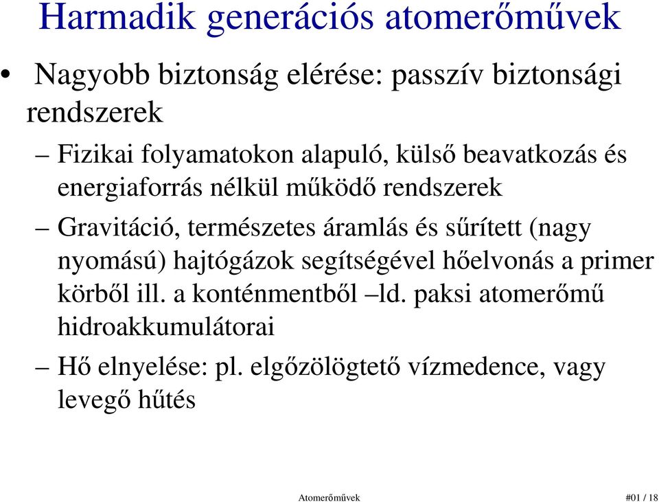 áramlás és sőrített (nagy nyomású) hajtógázok segítségével hıelvonás a primer körbıl ill.