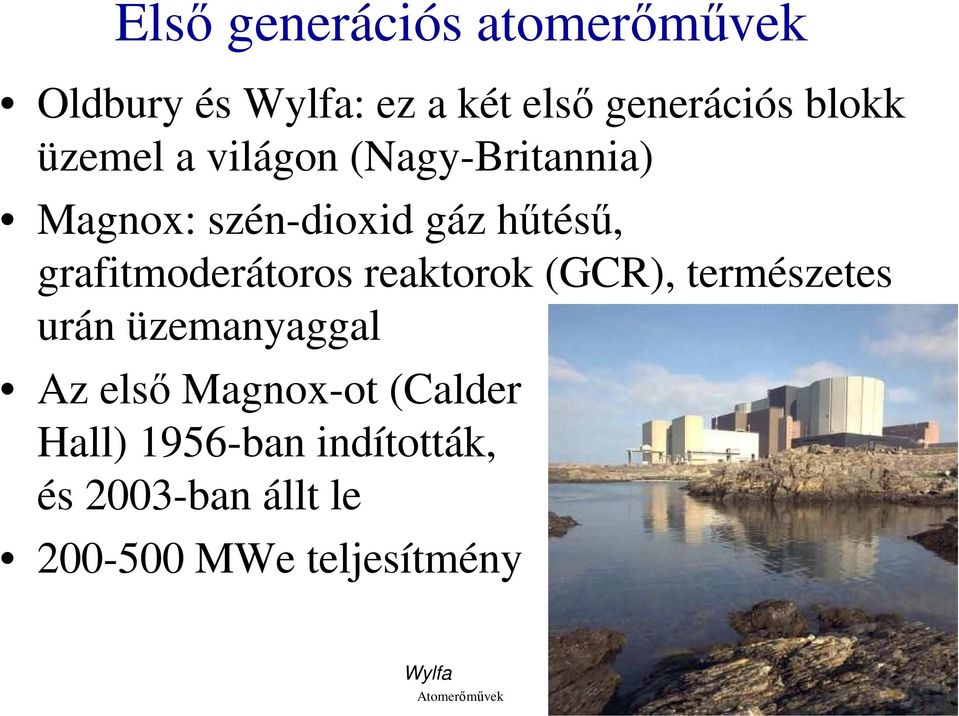 reaktorok (GCR), természetes urán üzemanyaggal Az elsı Magnox-ot (Calder Hall)