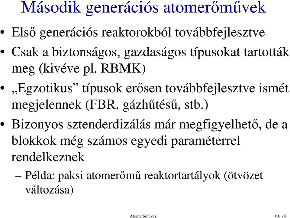 RBMK) Egzotikus típusok erısen továbbfejlesztve ismét megjelennek (FBR, gázhőtéső, stb.