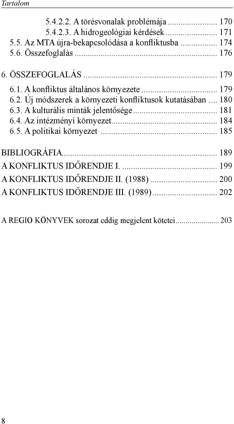 .. 180 6.3. A kulturális minták jelentősége... 181 6.4. Az intézményi környezet... 184 6.5. A politikai környezet... 185 BIBLIOGRÁFIA.