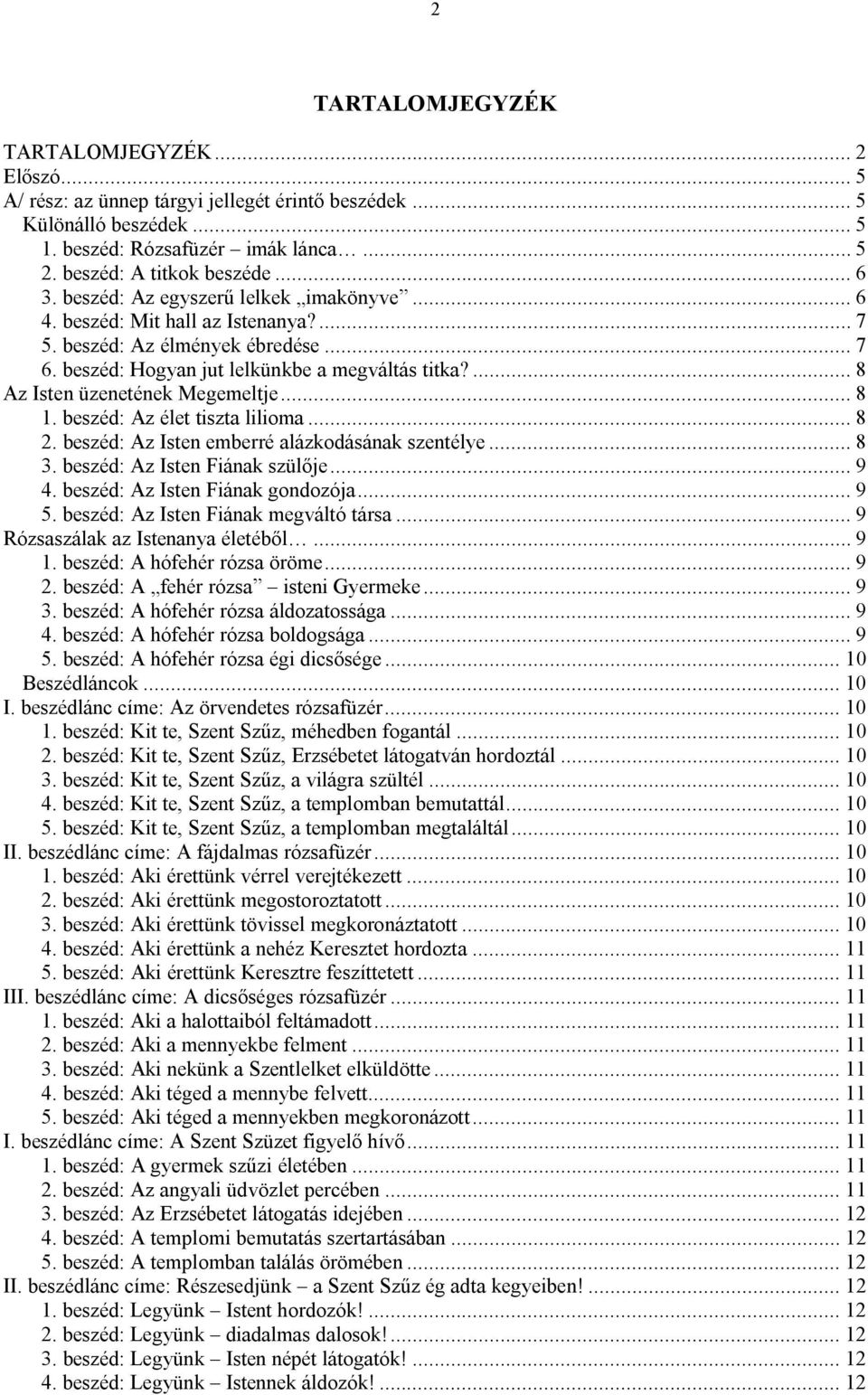 ... 8 Az Isten üzenetének Megemeltje... 8 1. beszéd: Az élet tiszta lilioma... 8 2. beszéd: Az Isten emberré alázkodásának szentélye... 8 3. beszéd: Az Isten Fiának szülője... 9 4.