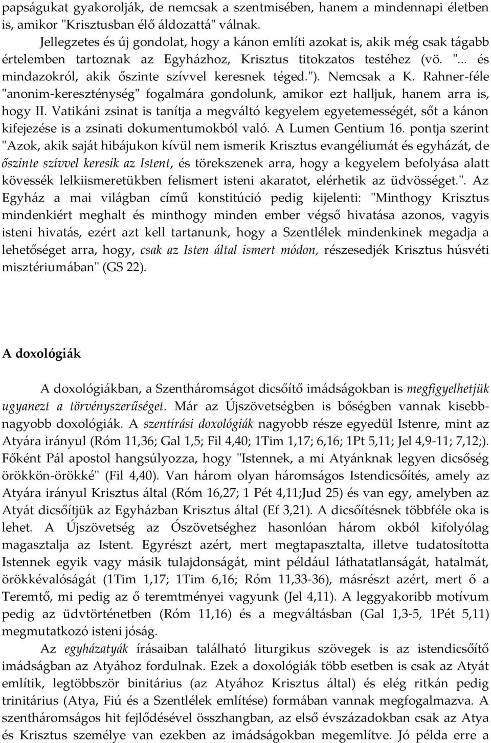 .. és mindazokról, akik őszinte szívvel keresnek téged."). Nemcsak a K. Rahner-féle "anonim-kereszténység" fogalmára gondolunk, amikor ezt halljuk, hanem arra is, hogy II.