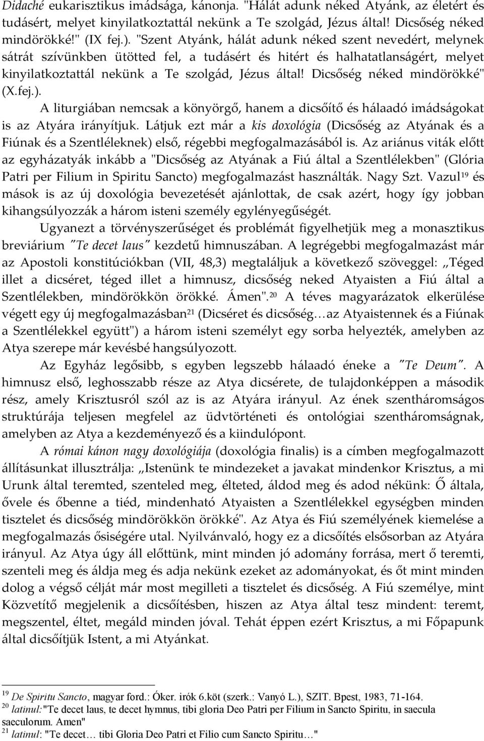 Dicsőség néked mindörökké" (X.fej.). A liturgiában nemcsak a könyörgő, hanem a dicsőítő és hálaadó imádságokat is az Atyára irányítjuk.