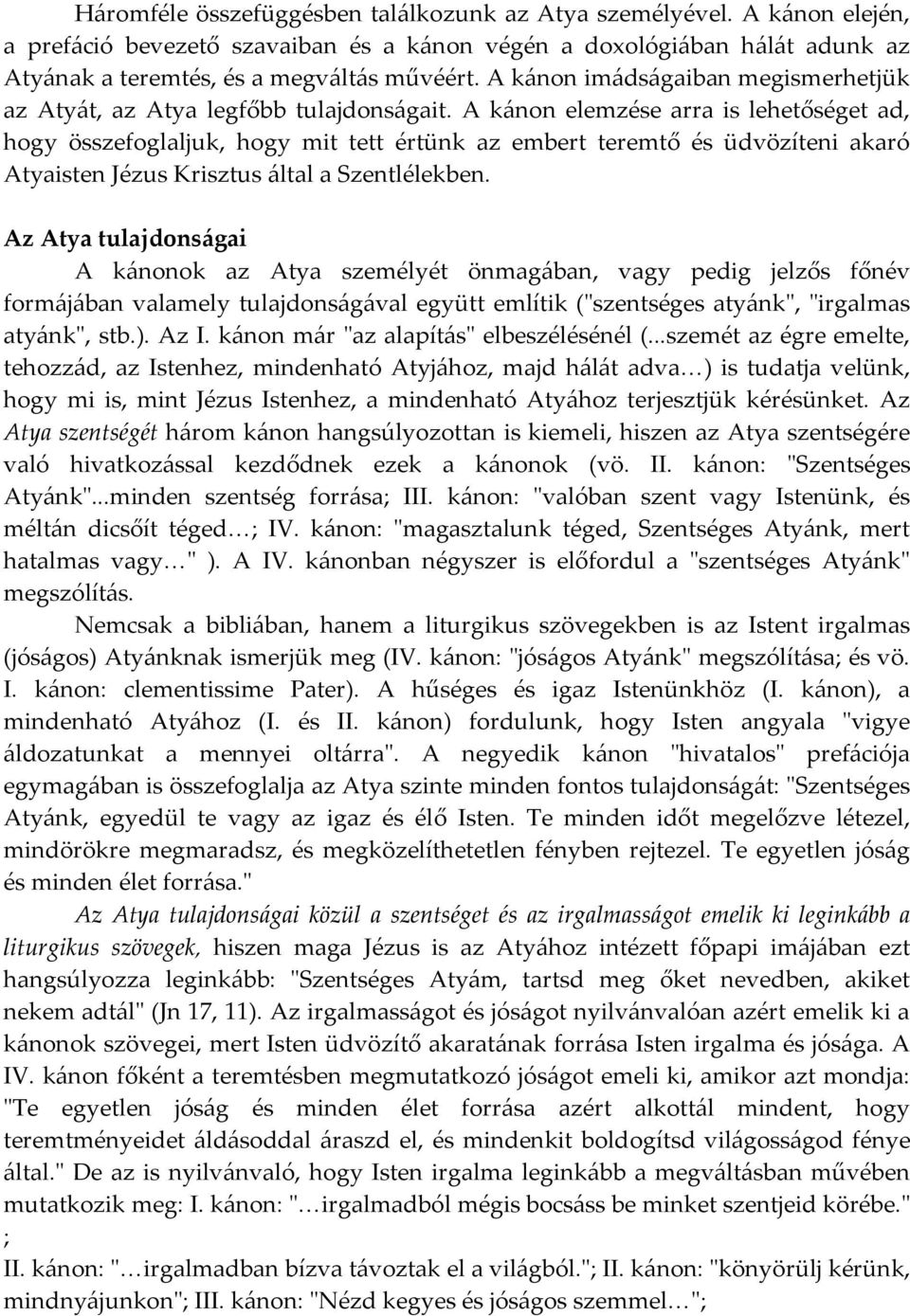 A kánon elemzése arra is lehetőséget ad, hogy összefoglaljuk, hogy mit tett értünk az embert teremtő és üdvözíteni akaró Atyaisten Jézus Krisztus által a Szentlélekben.