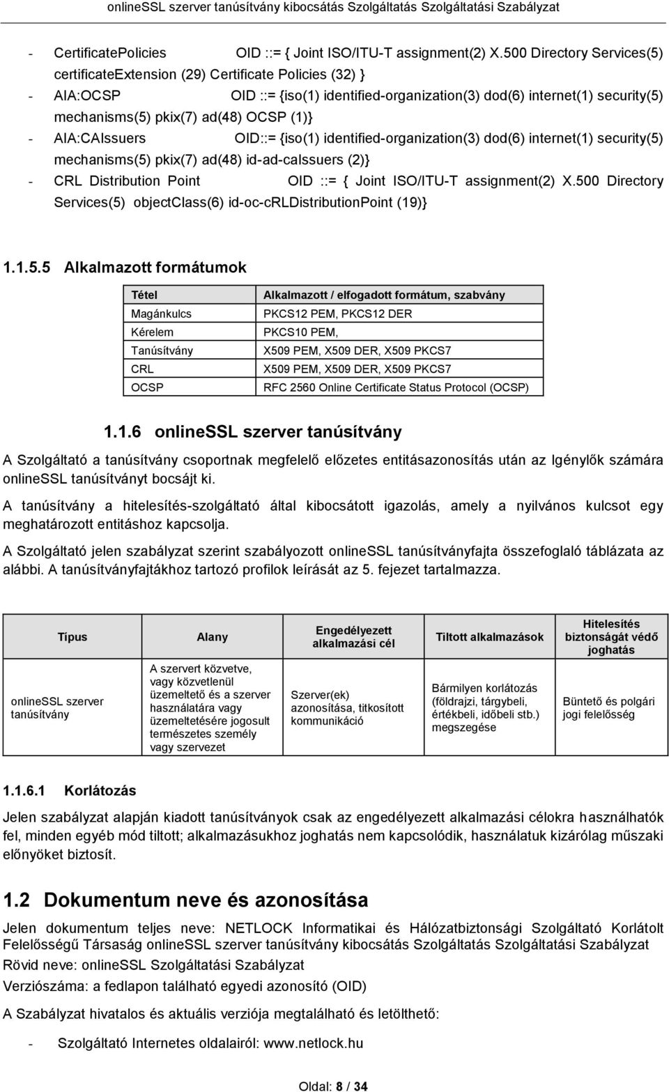 (1)} - AIA:CAIssuers OID::= {iso(1) identified-organization(3) dod(6) internet(1) security(5) mechanisms(5) pkix(7) ad(48) id-ad-caissuers (2)} - CRL Distribution Point OID ::= { Joint ISO/ITU-T