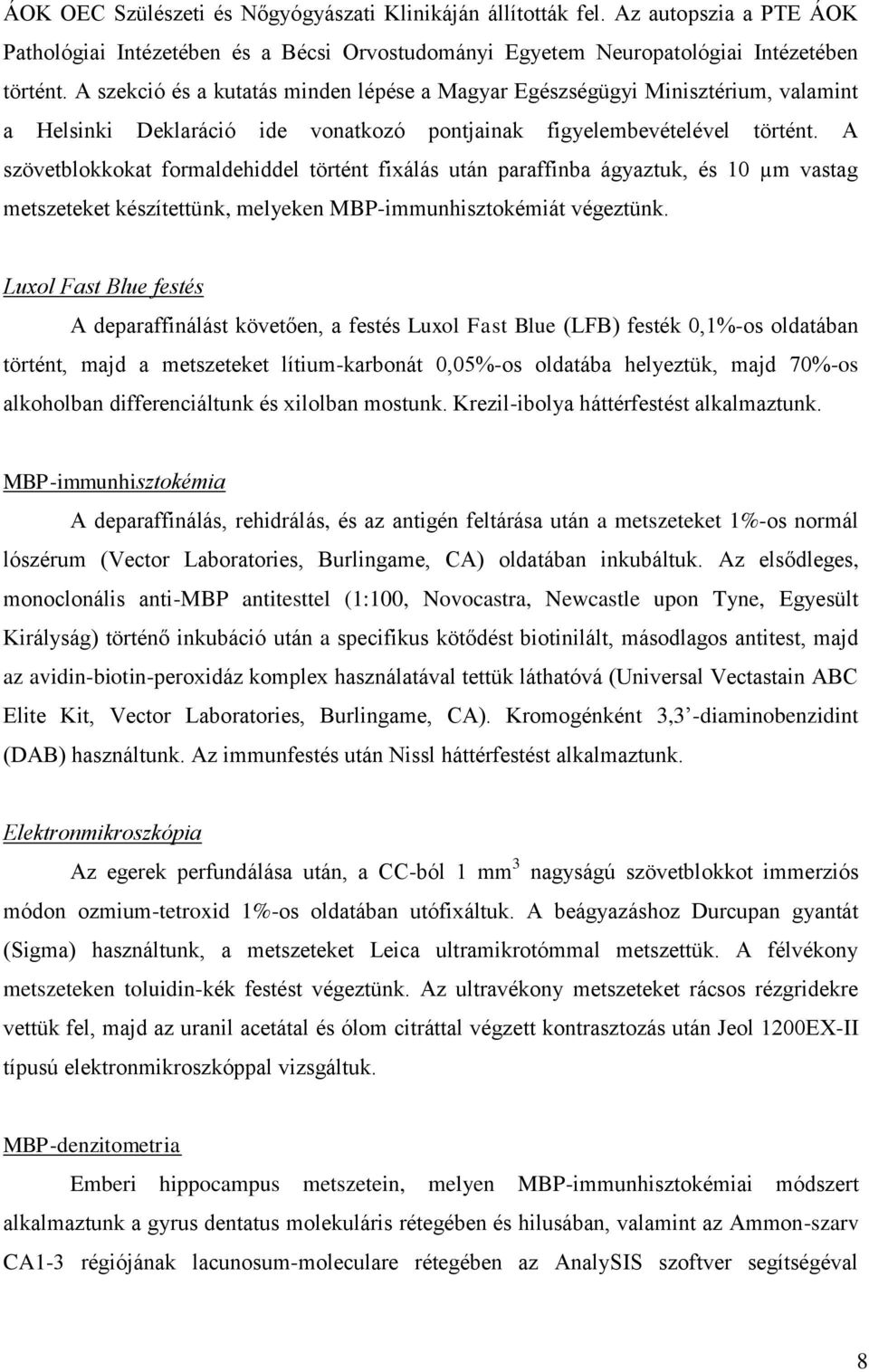 A szövetblokkokat formaldehiddel történt fixálás után paraffinba ágyaztuk, és 10 µm vastag metszeteket készítettünk, melyeken MBP-immunhisztokémiát végeztünk.