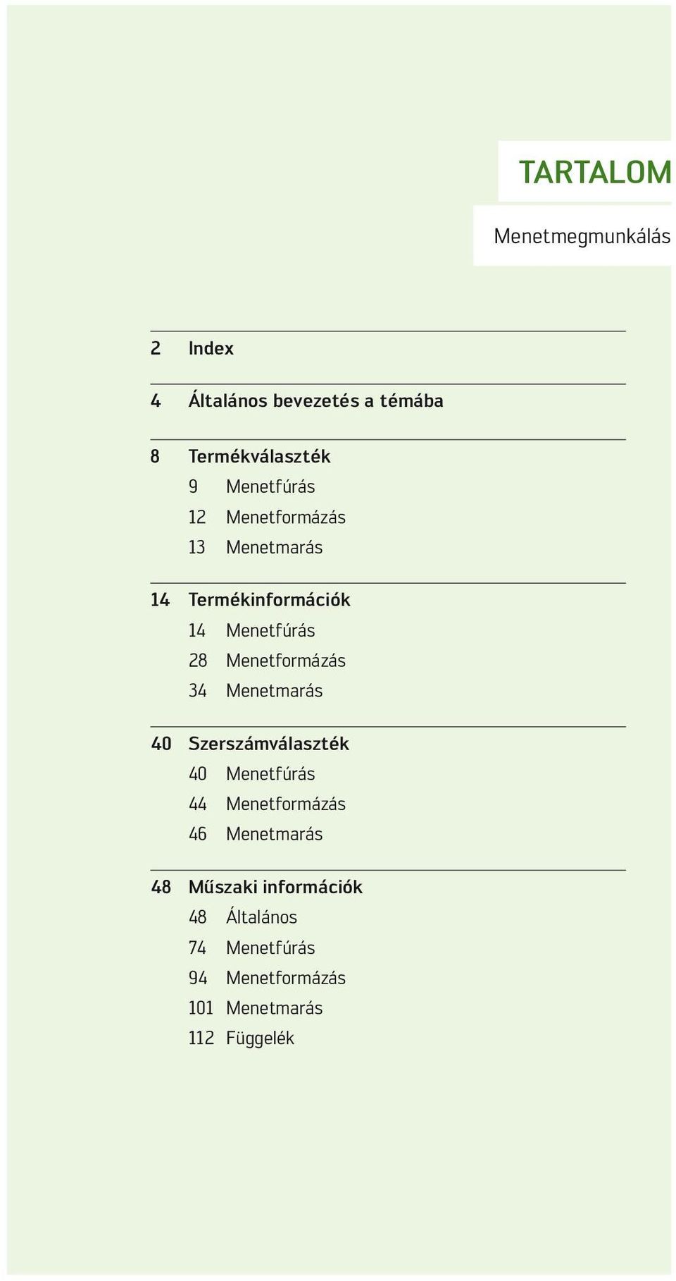 Menetformázás 34 Menetmarás 40 Szerszámválaszték 40 Menetfúrás 44 Menetformázás 46