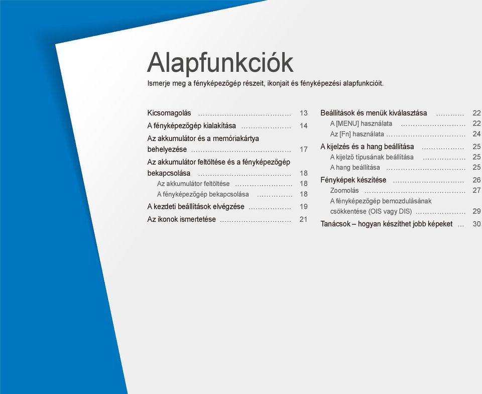 akkumulátor feltöltése 18 A fényképezőgép bekapcsolása 18 A kezdeti beállítások elvégzése 19 Az ikonok ismertetése 21 Beállítások és menük kiválasztása 22 A [MENU]