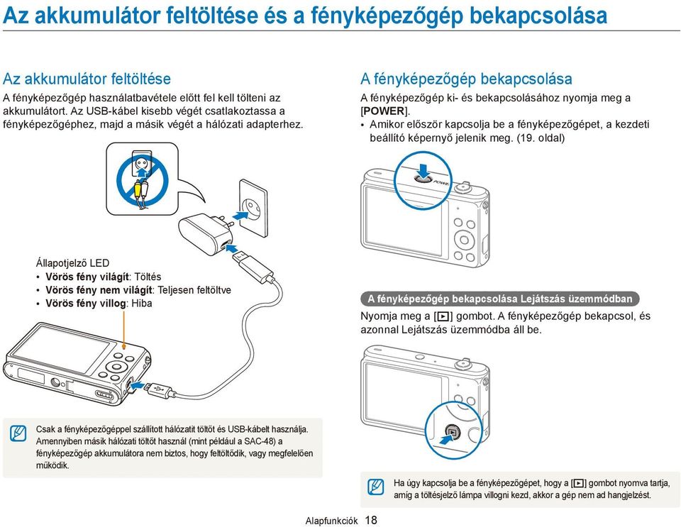 Amikor először kapcsolja be a fényképezőgépet, a kezdeti beállító képernyő jelenik meg. (19.