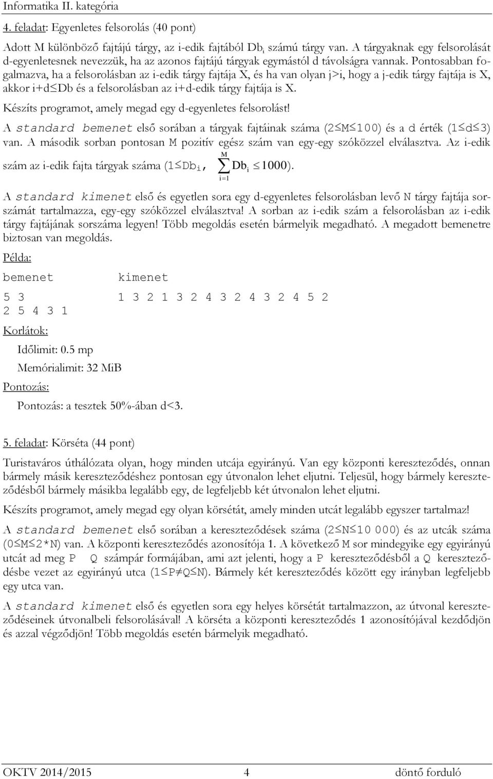 Pontosabban fogalmazva, ha a felsorolásban az i-edik tárgy fajtája X, és ha van olyan j>i, hogy a j-edik tárgy fajtája is X, akkor i+d Db és a felsorolásban az i+d-edik tárgy fajtája is X.