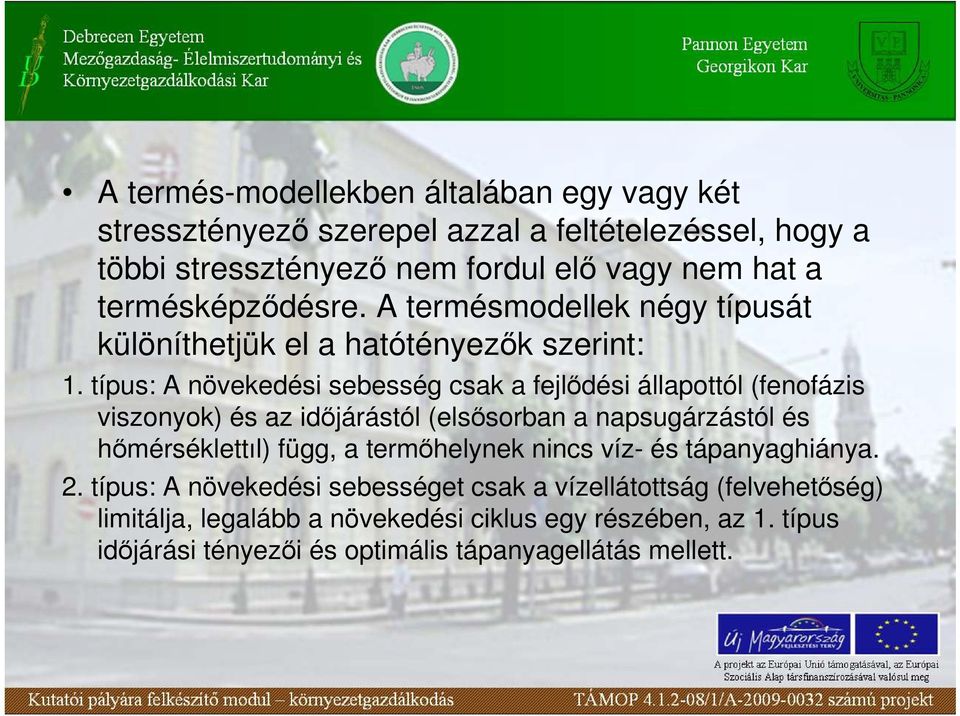 típus: A növekedési sebesség csak a fejlıdési állapottól (fenofázis viszonyok) és az idıjárástól (elsısorban a napsugárzástól és hımérséklettıl) függ, a