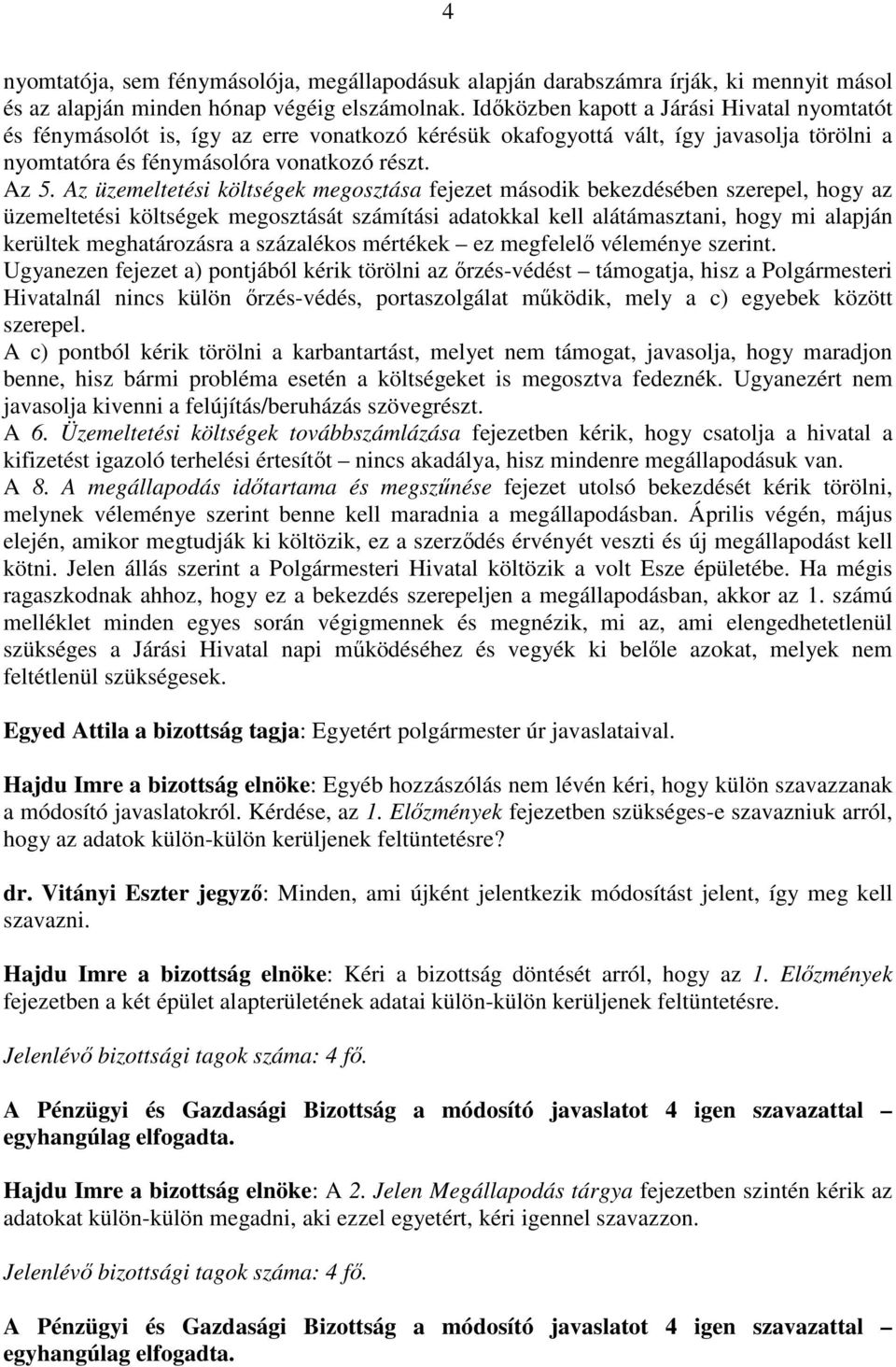 Az üzemeltetési költségek megosztása fejezet második bekezdésében szerepel, hogy az üzemeltetési költségek megosztását számítási adatokkal kell alátámasztani, hogy mi alapján kerültek meghatározásra