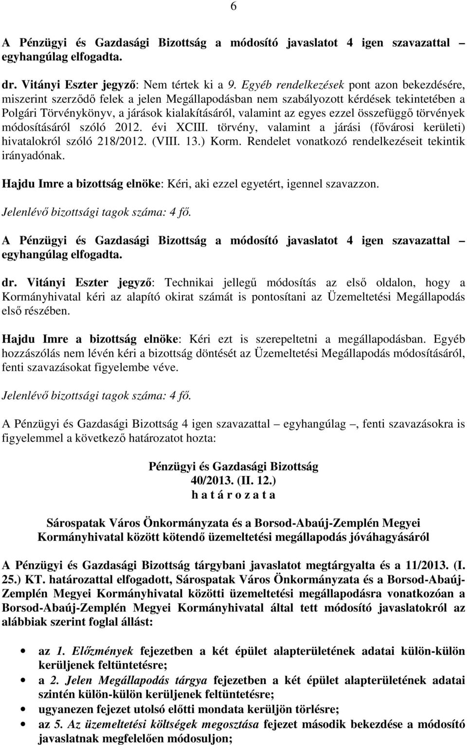 ezzel összefüggő törvények módosításáról szóló 2012. évi XCIII. törvény, valamint a járási (fővárosi kerületi) hivatalokról szóló 218/2012. (VIII. 13.) Korm.