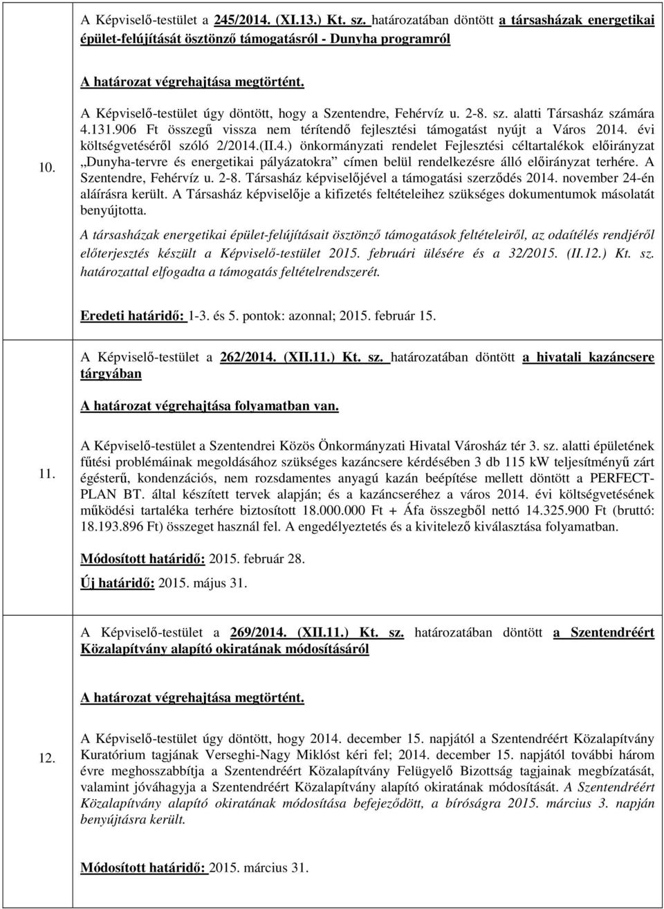 évi költségvetéséről szóló 2/2014.(II.4.) önkormányzati rendelet Fejlesztési céltartalékok előirányzat Dunyha-tervre és energetikai pályázatokra címen belül rendelkezésre álló előirányzat terhére.