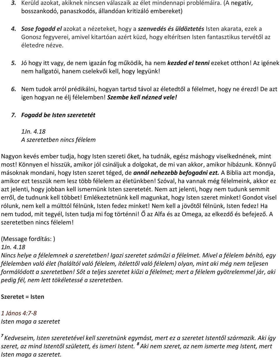 Jó hogy itt vagy, de nem igazán fog működik, ha nem kezded el tenni ezeket otthon! Az igének nem hallgatói, hanem cselekvői kell, hogy legyünk! 6.