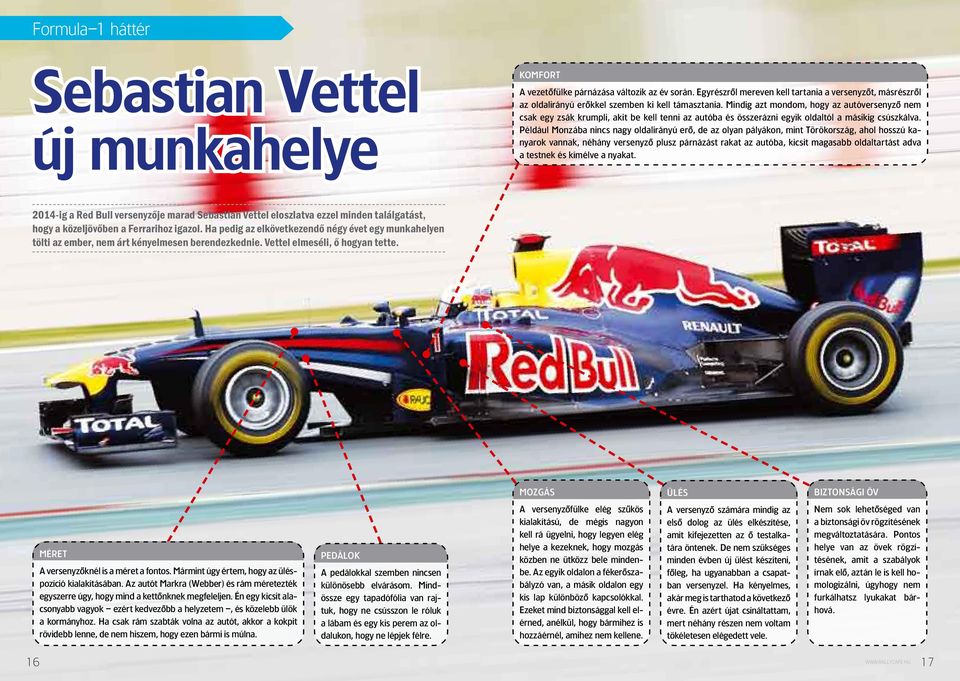 Mindig azt mondom, hogy az autóversenyzô nem csak egy zsák krumpli, akit be kell tenni az autóba és összerázni egyik oldaltól a másikig csúszkálva.