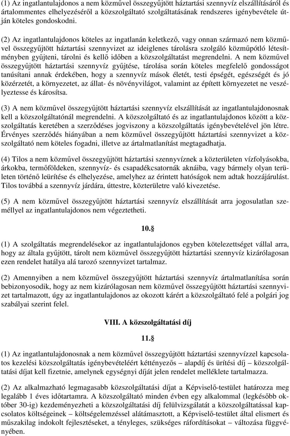 (2) Az ingatlantulajdonos köteles az ingatlanán keletkező, vagy onnan származó nem közművel összegyűjtött háztartási szennyvizet az ideiglenes tárolásra szolgáló közműpótló létesítményben gyűjteni,