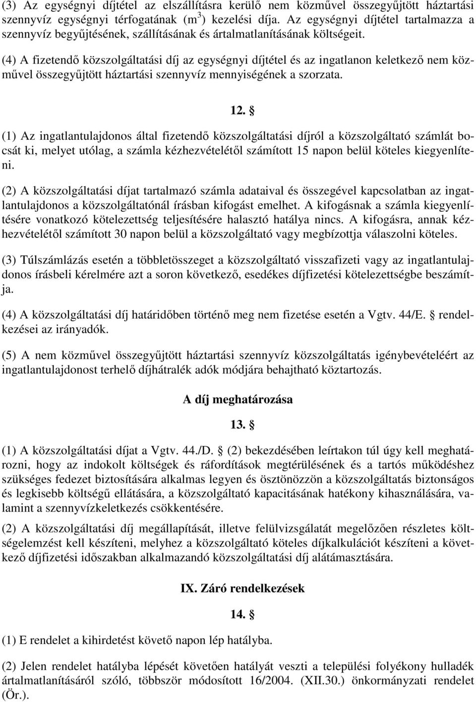 (4) A fizetendő közszolgáltatási díj az egységnyi díjtétel és az ingatlanon keletkező nem közművel összegyűjtött háztartási szennyvíz mennyiségének a szorzata. 12.