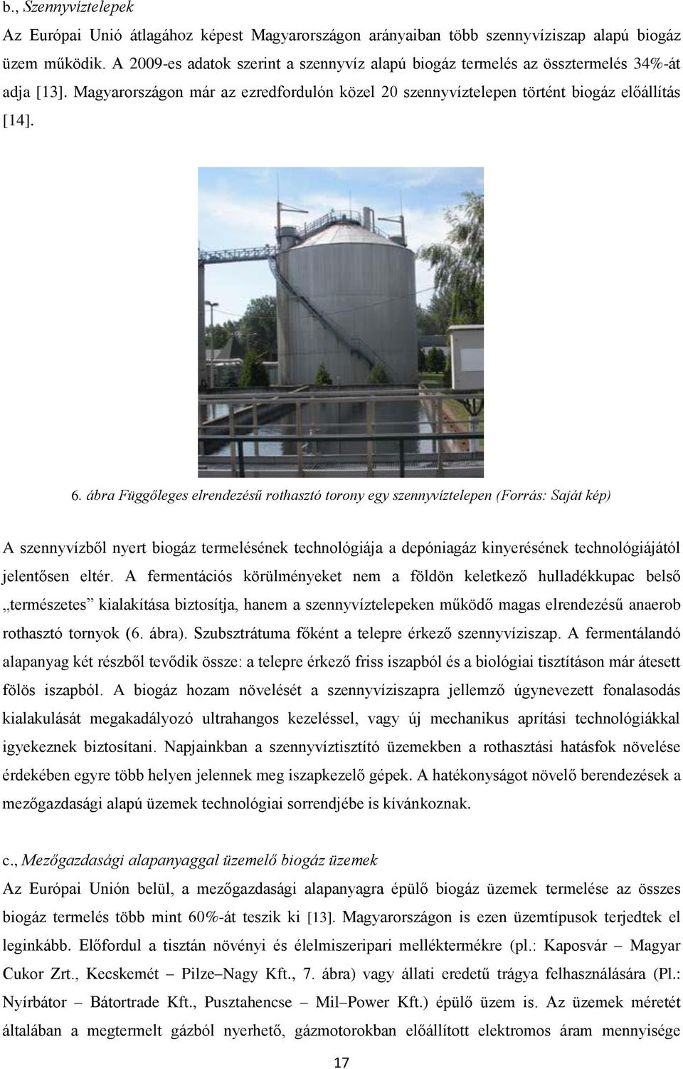 ábra Függőleges elrendezésű rothasztó torony egy szennyvíztelepen (Forrás: Saját kép) A szennyvízből nyert biogáz termelésének technológiája a depóniagáz kinyerésének technológiájától jelentősen