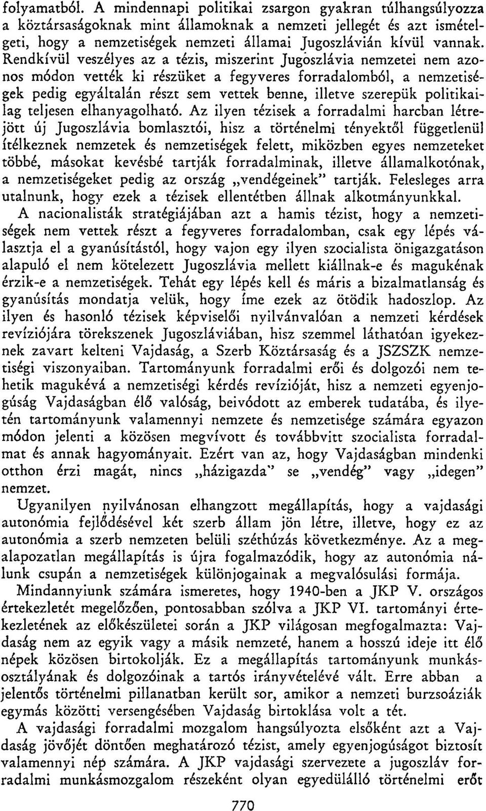 Rendkívül veszélyes az a tézis, miszerint Jugoszlávia nemzetei nem azonos módon vették ki részüket a fegyveres forradalomból, a nemzetiségek pedig egyáltalán részt sem vettek benne, illetve szerepük