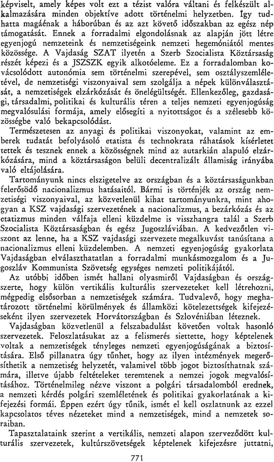 Ennek a forradalmi elgondolásnak az alapján jött létre egyenjogú nemzeteink és nemzetiségeink nemzeti hegemóniától mentes közössége.