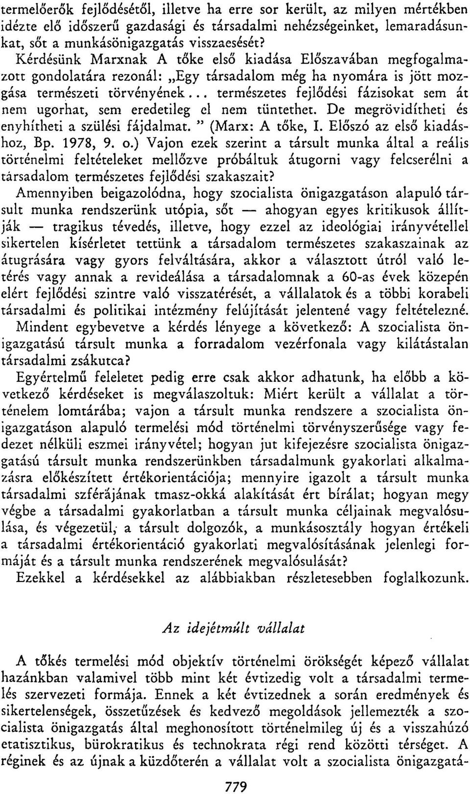 .. természetes fejlődési fázisokat sem át nem ugorhat, sem eredetileg el nem tüntethet. De megrövidítheti és enyhítheti a szülési fájdalmat. " (Marx: A tőke, I. Előszó az első kiadáshoz, Bp. 1978, 9.