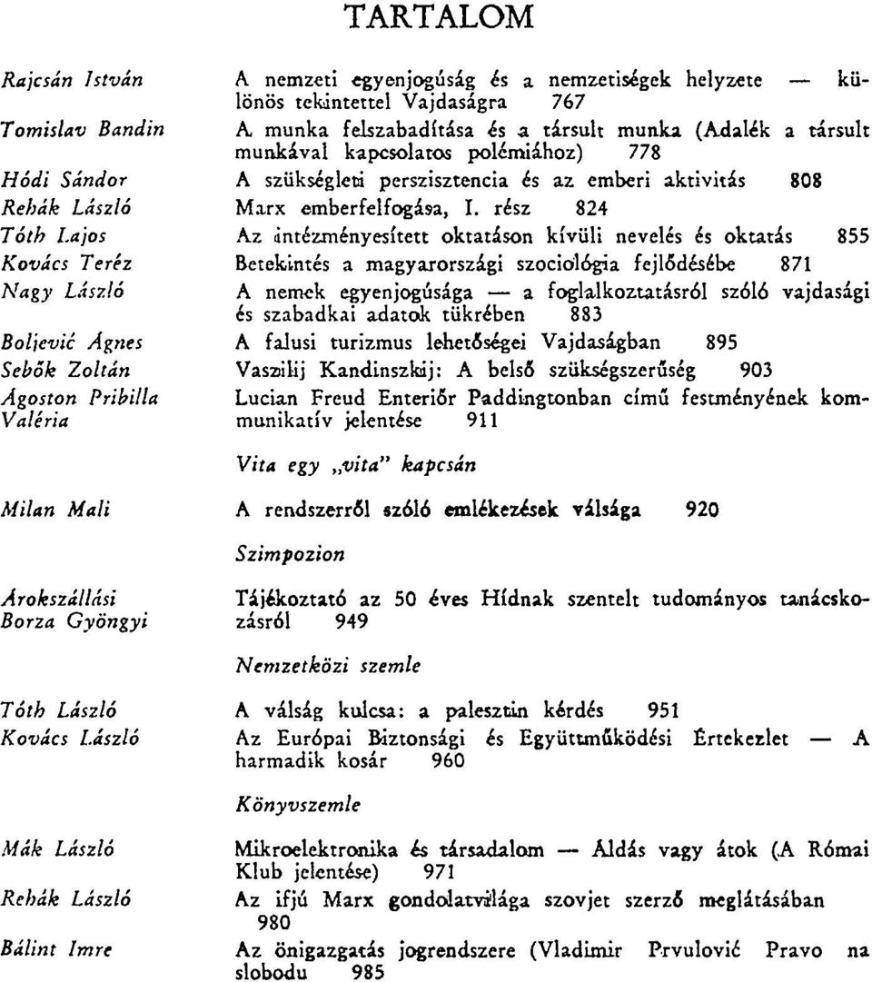 rész 824 Az intézményesített oktatáson kívüli nevelés és oktatás 855 Betekintés a magyarországi szociológia fejlődésébe 871 A nemek egyenjogúsága a foglalkoztatásról szóló vajdasági és szabadkai