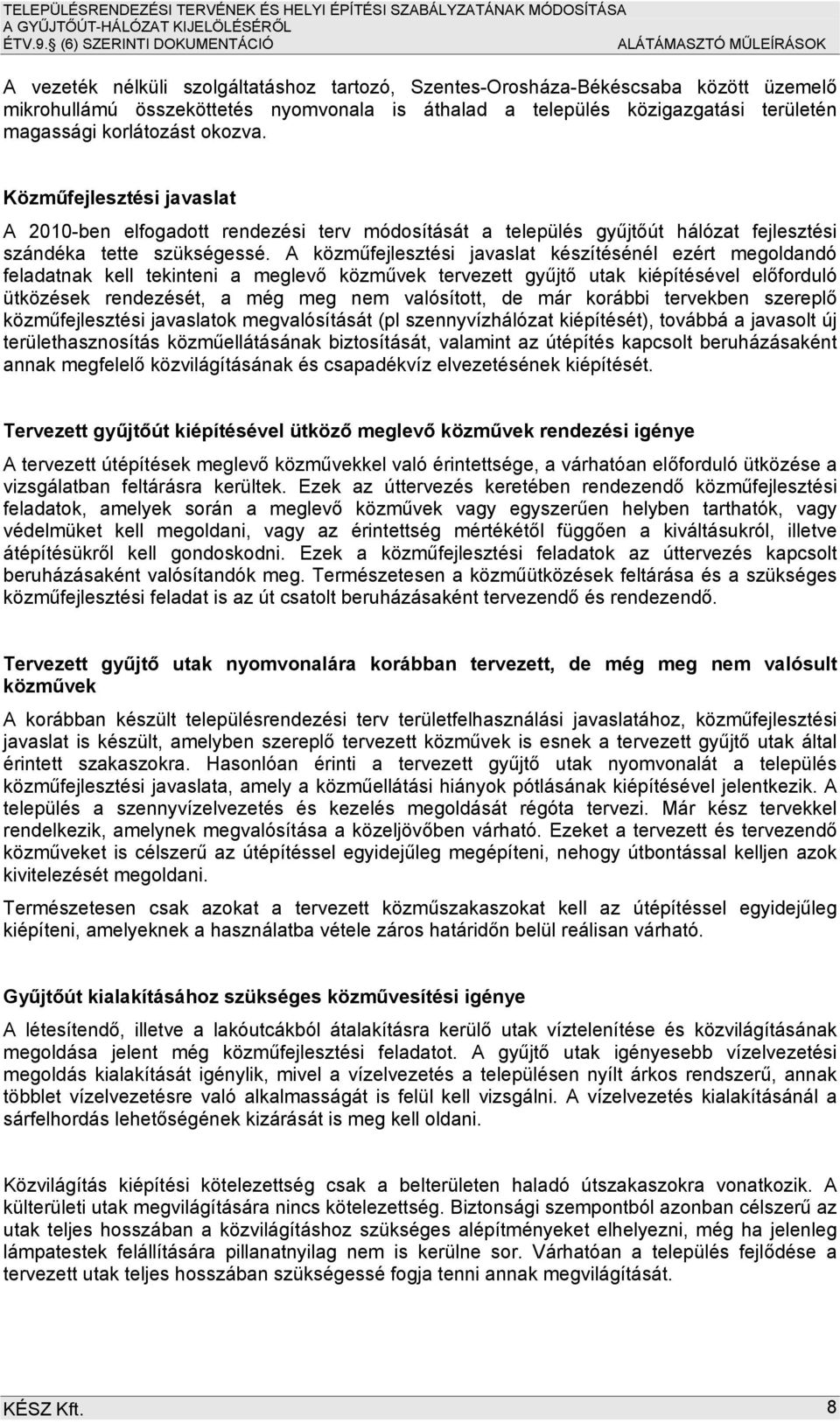 A közműfejlesztési javaslat készítésénél ezért megoldandó feladatnak kell tekinteni a meglevő közművek tervezett gyűjtő utak kiépítésével előforduló ütközések rendezését, a még meg nem valósított, de