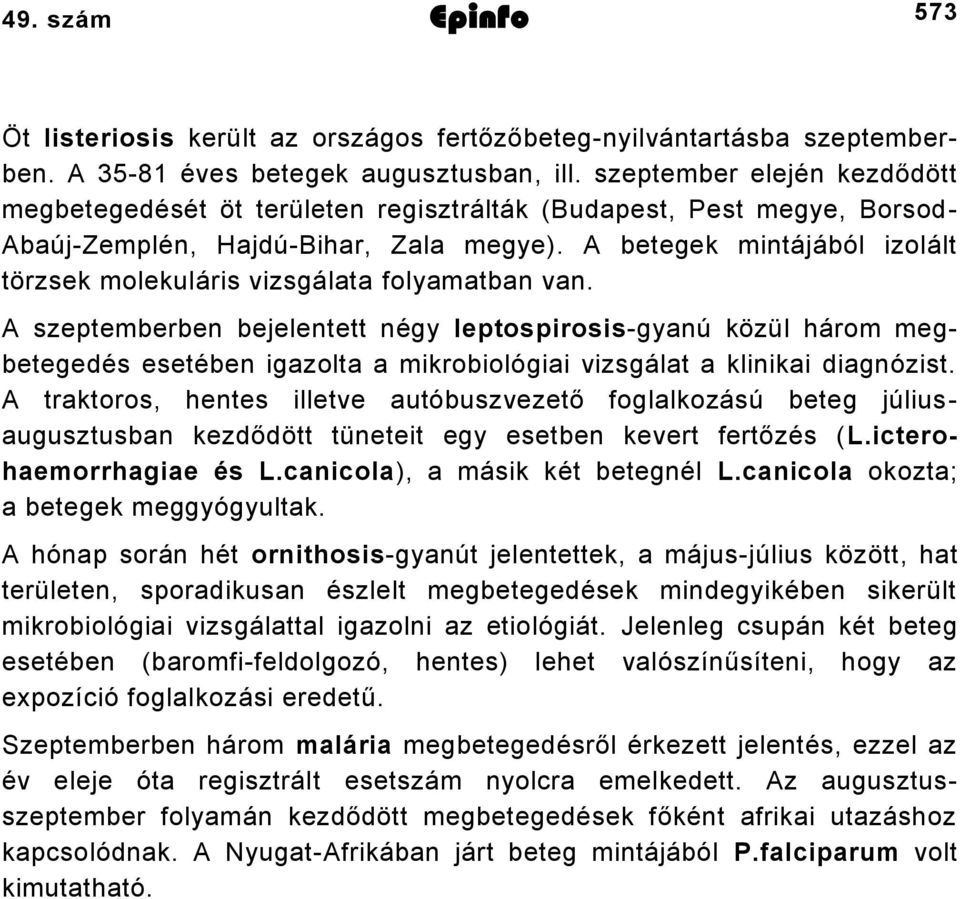 A betegek mintájából izolált törzsek molekuláris vizsgálata folyamatban van.