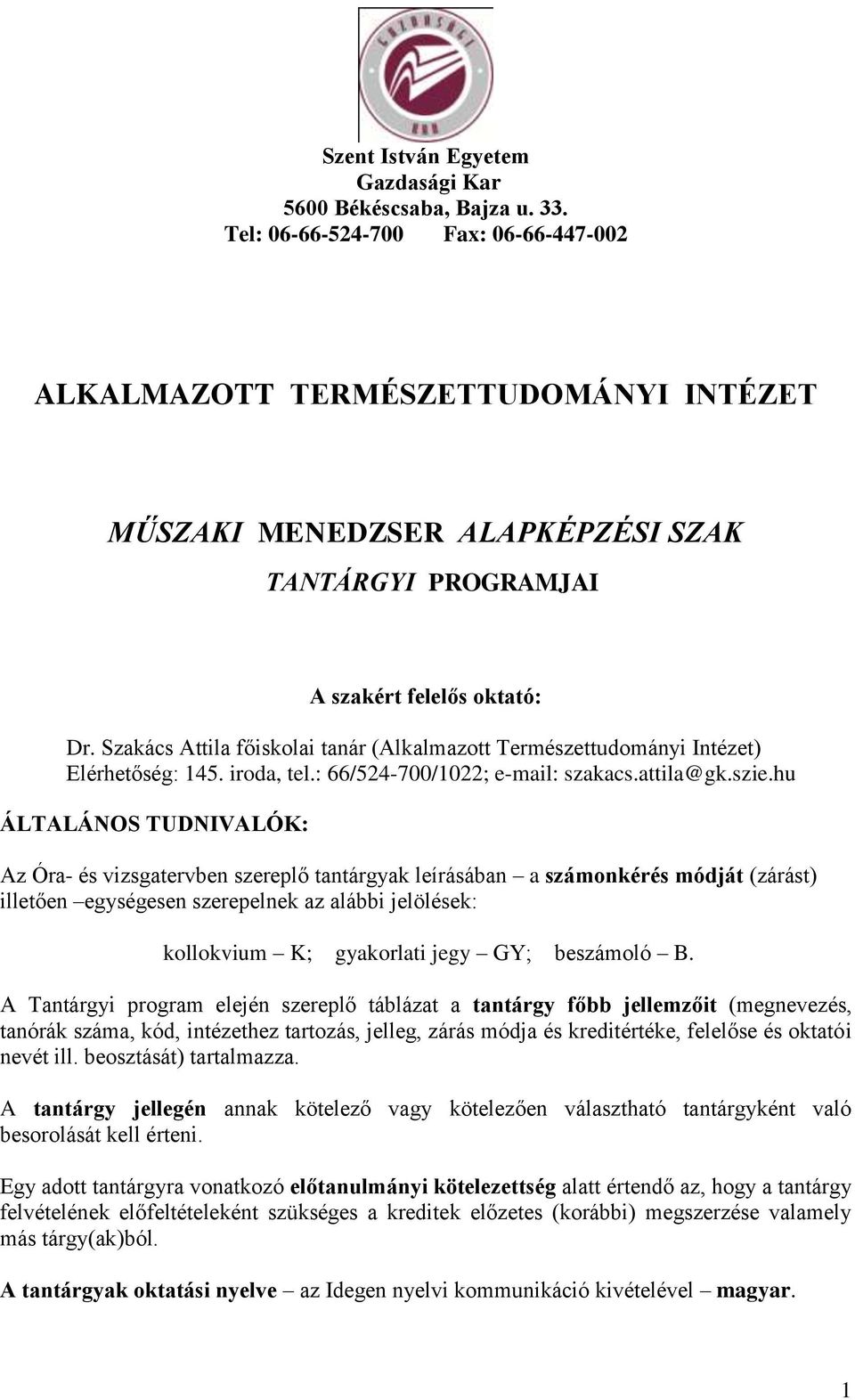 Szakács Attila főiskolai tanár (Alkalmazott Természettudományi Intézet) Elérhetőség: 145. iroda, tel.: 66/524-700/1022; e-mail: szakacs.attila@gk.szie.