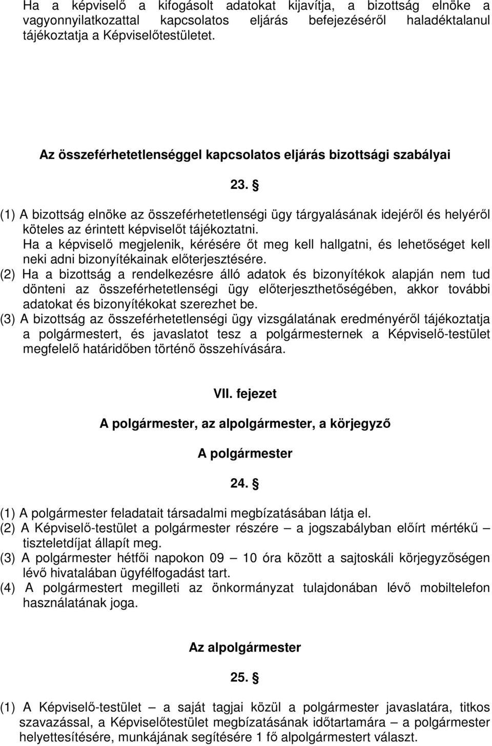 (1) A bizottság elnöke az összeférhetetlenségi ügy tárgyalásának idejérıl és helyérıl köteles az érintett képviselıt tájékoztatni.