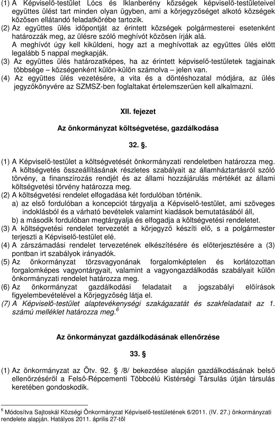 A meghívót úgy kell kiküldeni, hogy azt a meghívottak az együttes ülés elıtt legalább 5 nappal megkapják.