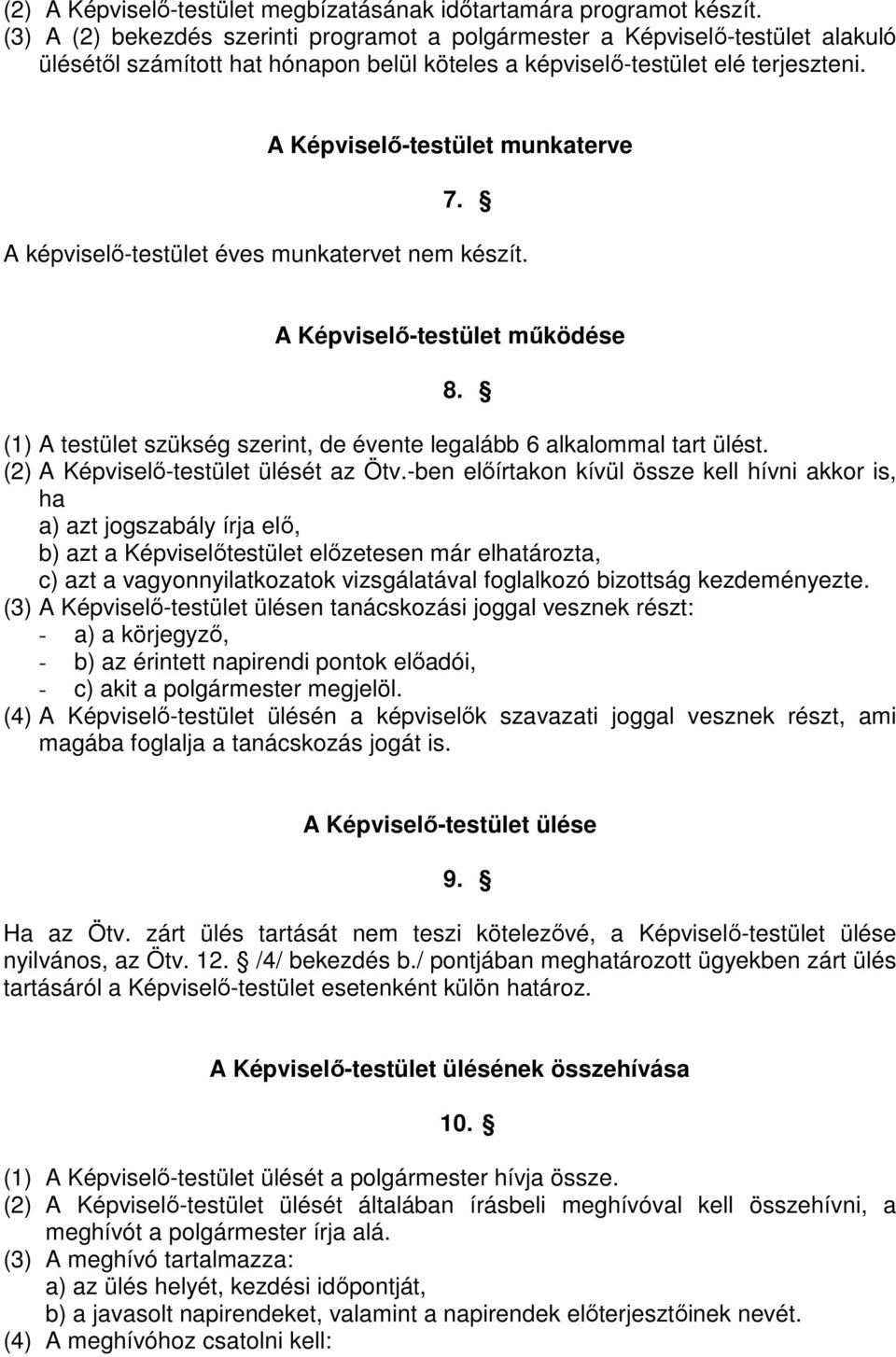 A képviselı-testület éves munkatervet nem készít. A Képviselı-testület mőködése 8. (1) A testület szükség szerint, de évente legalább 6 alkalommal tart ülést. (2) A Képviselı-testület ülését az Ötv.